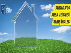 Ankara Büyükşehir Belediyesinden arsa ve işyeri satış ihalesi