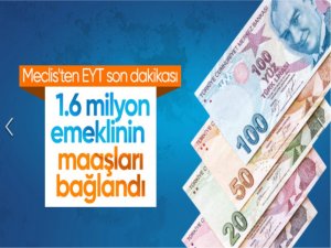 1.6 milyon EYTlinin emekli maaşı bağlandı