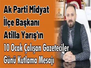 AK Parti Midyat İlçe Başkanı Atilla Yarış, 10 Ocak Çalışan Gazeteciler Günü dolayısıyla bir mesaj yayınladı.