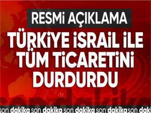 Türkiyeden İsrail kararı! Tüm ticaret ilişkileri durduruldu