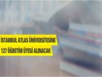 İstanbul Atlas Üniversitesi 127 Öğretim Üyesi Alacak