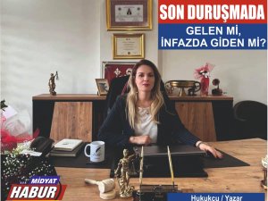 SON DURUŞMADA GELEN Mİ, İNFAZDA GİDEN Mİ?