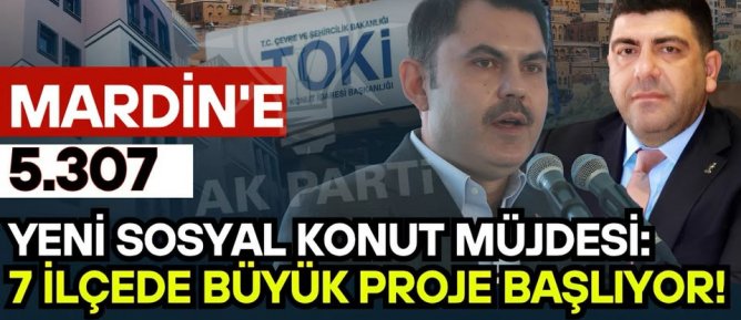 Mardin’e 5.307 Yeni Sosyal Konut Müjdesi