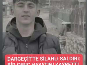 Dargeçitte Silahlı Saldırıya Uğrayan Genç Hayatını Kaybetti