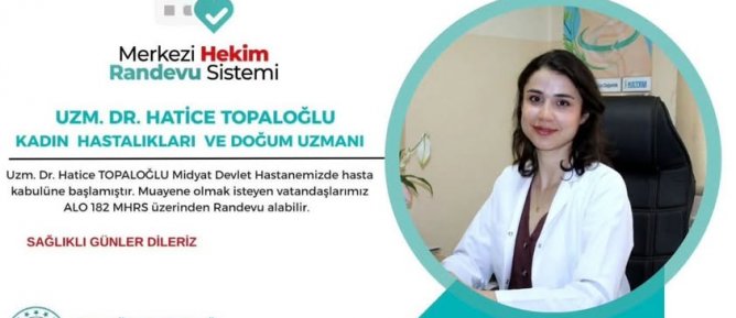 UZM. DR. HATİCE TOPALOĞLU MİDYAT DEVLET HASTANESİNDE GÖREVE BAŞLADI