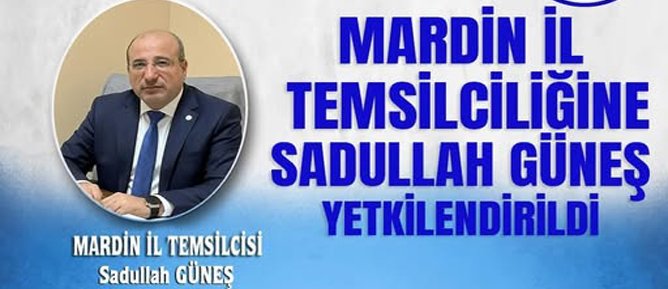 BASK MARDİN İL BAŞKANLIĞINA SADULLAH GÜNEŞ ATANDI