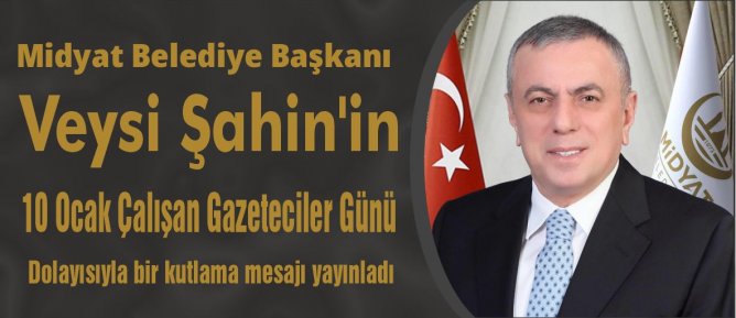 Başkan Veysi Şahin 10 Ocak Çalışan Gazeteciler Günü dolayısıyla bir kutlama mesajı yayınladı.