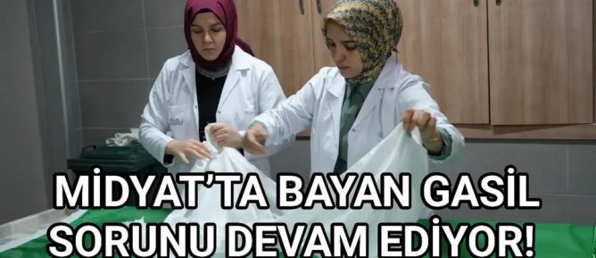 MİDYAT’TA BAYAN GASİL SORUNU DEVAM EDİYOR!