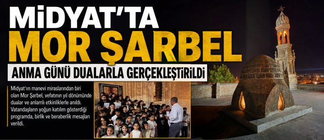 MİDYAT’TA MOR ŞARBEL ANMA GÜNÜ DUALARLA GERÇEKLEŞTİRİLDİ