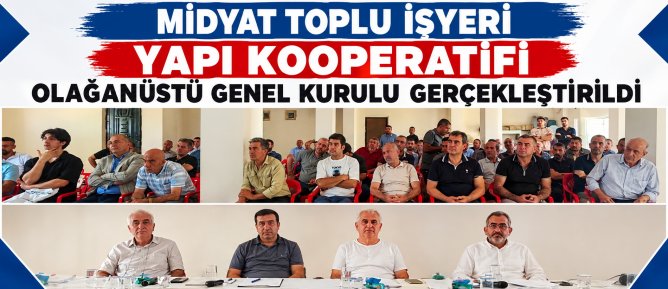 MİDYAT TOPLU İŞYERİ YAPI KOOPERATİFİ OLAĞANÜSTÜ GENEL KURULU GERÇEKLEŞTİRİLDİ