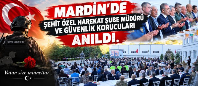 Mardin’de Şehit Özel Harekat Şube Müdürü ve Güvenlik Korucuları Anıldı