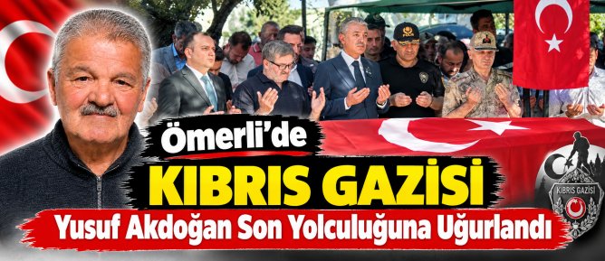 Ömerli’de Kıbrıs Gazisi Yusuf Akdoğan Son Yolculuğuna Uğurlandı