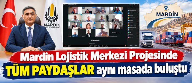 Mardin Lojistik Merkezi Projesinde tüm paydaşlar aynı masada buluştu