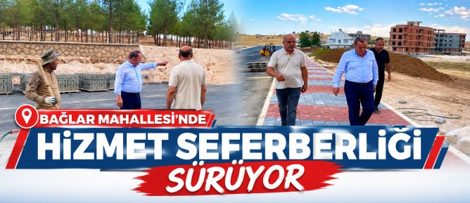 BAĞLAR MAHALLESİ’NDE HİZMET SEFERBERLİĞİ SÜRÜYOR