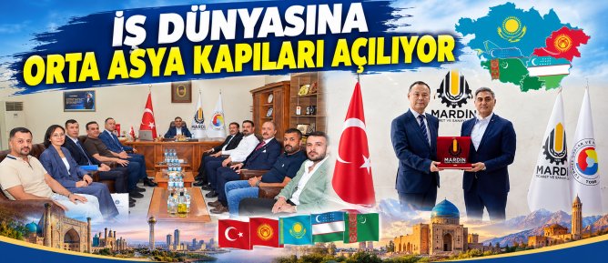 İŞ DÜNYASINA ORTA ASYA KAPILARI AÇILIYOR