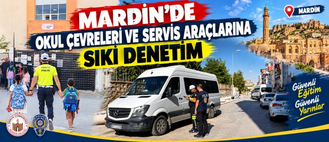MARDİN’DE OKUL ÇEVRELERİ VE SERVİS ARAÇLARINA SIKI DENETİM