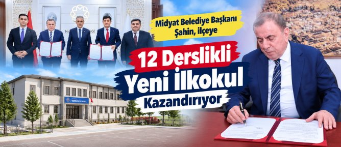Midyat Belediye Başkanı Şahin, ilçeye 12 Derslikli Yeni İlkokul Kazandırıyor