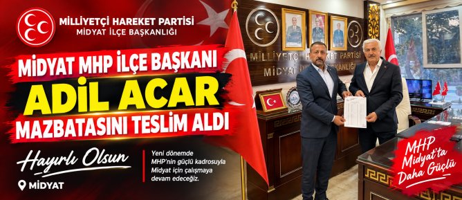 MİDYAT MHP İLÇE BAŞKANI ADİL ACAR MAZBATASINI TESLİM ALDI