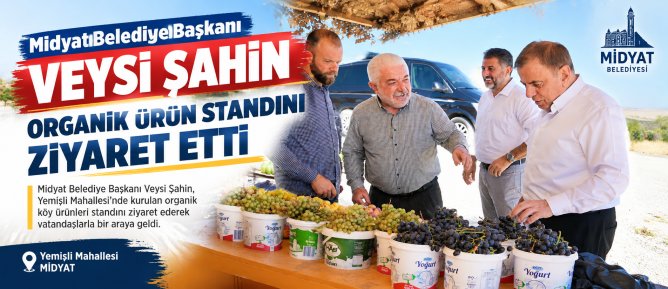 Veysi Şahin, organik köy ürünleri standını ziyaret etti