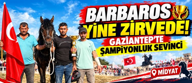 BARBAROS YİNE ZİRVEDE! GAZİANTEP’TE ŞAMPİYONLUK SEVİNCİ 