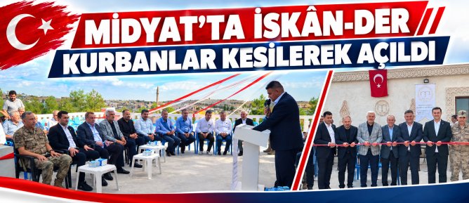 MİDYAT’TA İSKÂN-DER KURBANLAR KESİLEREK AÇILDI