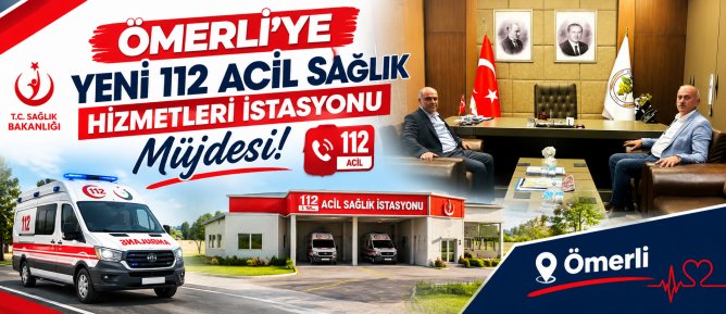 Ömerli’ye Yeni 112 Acil Sağlık Hizmetleri İstasyonu Müjdesi