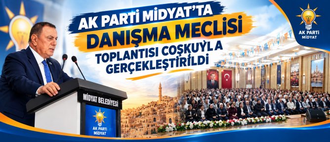 AK PARTİ MİDYATTA DANIŞMA MECLİSİ TOPLANTISI COŞKUYLA GERÇEKLEŞTİRİLDİ