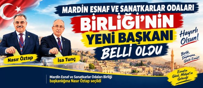 Mardin Esnaf ve Sanatkarlar Odaları Birliğinin Yeni Başkanı Belli Oldu