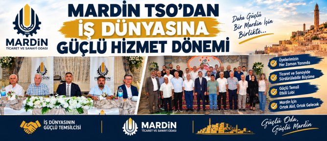 MARDİN TSO’DAN İŞ DÜNYASINA GÜÇLÜ HİZMET DÖNEMİ