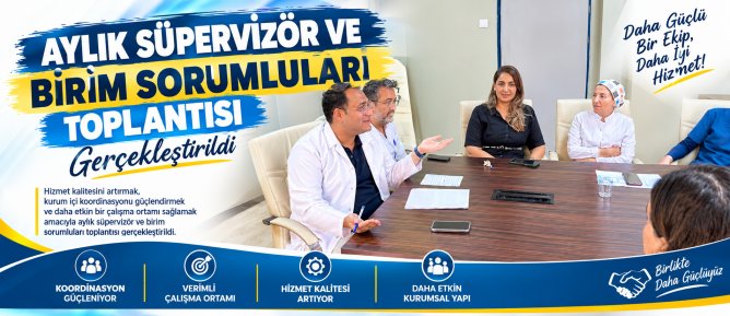 AYLIK SÜPERVİZÖR VE BİRİM SORUMLULARI TOPLANTISI GERÇEKLEŞTİRİLDİ