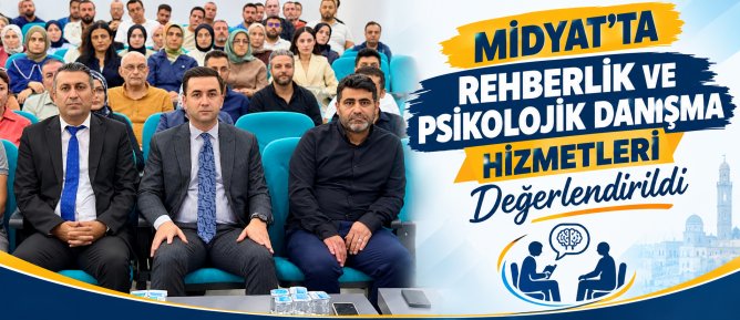 MİDYAT’TA REHBERLİK VE PSİKOLOJİK DANIŞMA HİZMETLERİ DEĞERLENDİRİLDİ