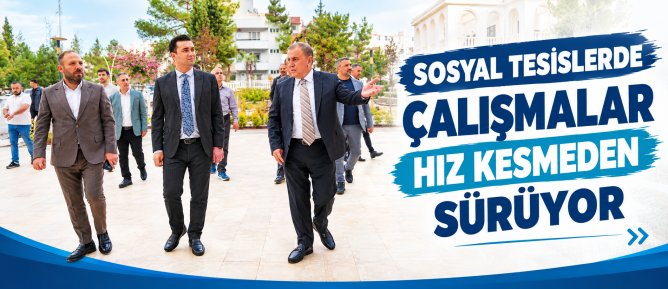 SOSYAL TESİSLERDE ÇALIŞMALAR HIZ KESMEDEN SÜRÜYOR