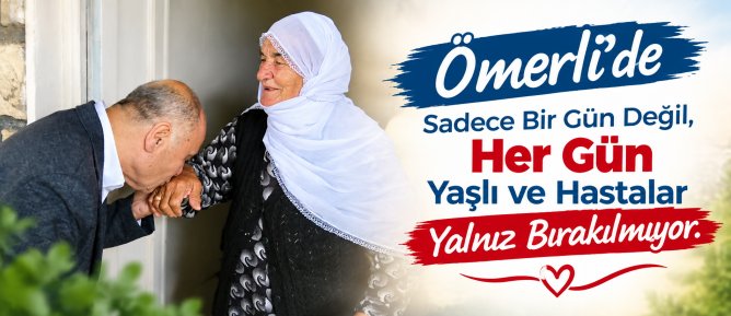 Ömerli’de Sadece Bir Gün Değil, Her Gün Yaşlı ve Hastalar Yalnız Bırakılmıyor.