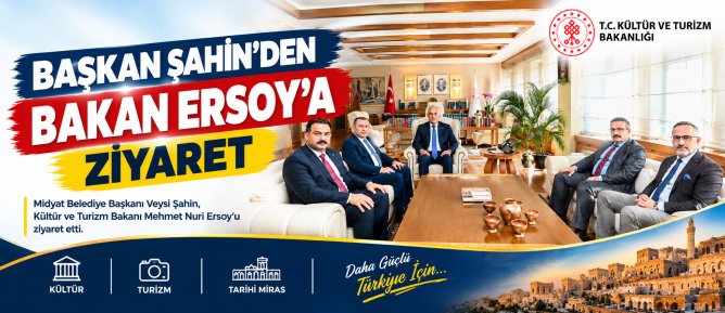 BAŞKAN ŞAHİN’DEN BAKAN ERSOY’A ZİYARET