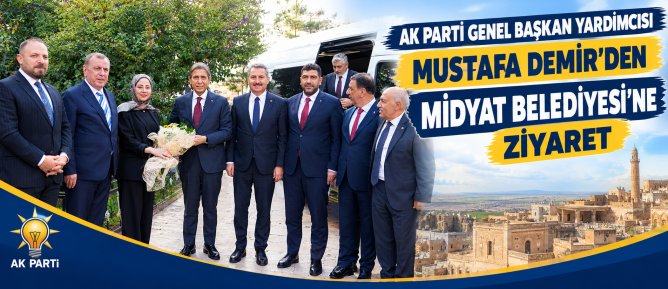 AK Parti Genel Başkan Yardımcısı Mustafa Demir’den Midyat Belediyesi’ne Ziyaret
