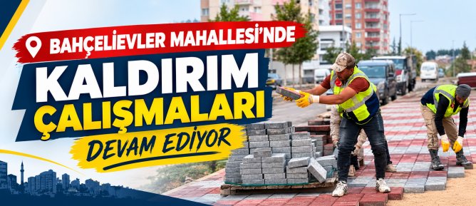 BAHÇELİEVLER MAHALLESİ’NDE KALDIRIM ÇALIŞMALARI DEVAM EDİYOR