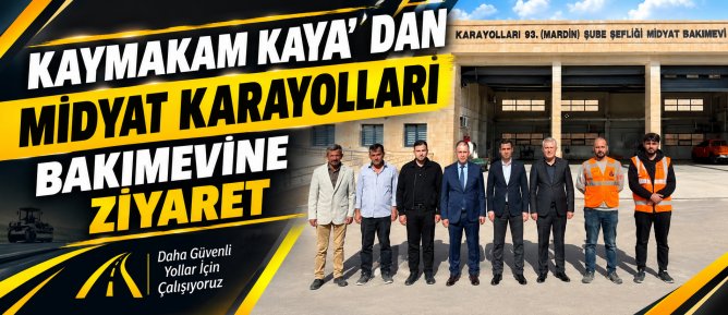 KAYMAKAM KAYA’DAN MİDYAT KARAYOLLARI BAKIMEVİNE ZİYARET
