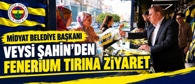 MİDYAT BELEDİYE BAŞKANI VEYSİ ŞAHİN’DEN FENERİUM TIRINA ZİYARET