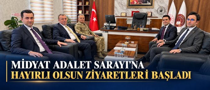 MİDYAT ADALET SARAYI’NA HAYIRLI OLSUN ZİYARETLERİ BAŞLADI